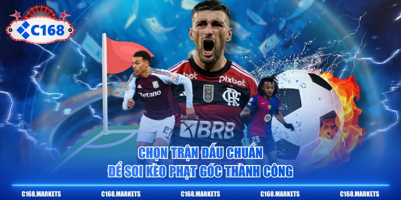 Chọn trận đấu chuẩn để soi kèo phạt góc thành công