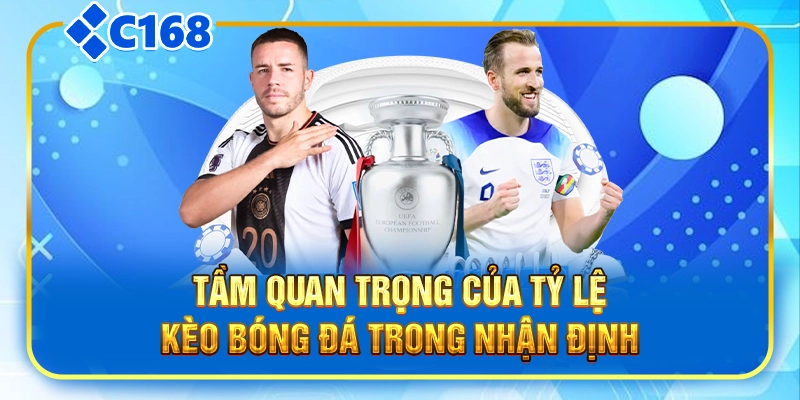 Tầm quan trọng của tỷ lệ kèo bóng đá trong nhận định
